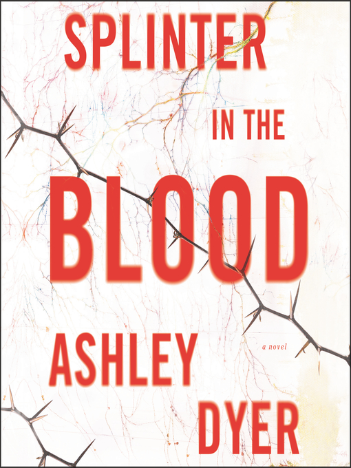Title details for Splinter in the Blood by Ashley Dyer - Available